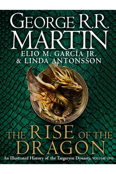 The Rise of the Dragon: An Illustrated History of the Targaryen Dynasty