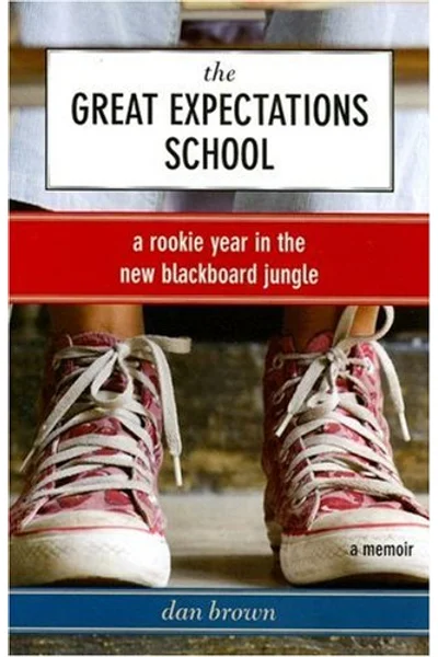 The Great Expectations School: A Rookie Year in the New Blackboard Jungle