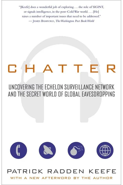 Chatter: Uncovering the Echelon Surveillance Network and the Secret World of Global Eavesdropping