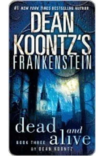 Cover of Dead and Alive (Dean Koontz's Frankenstein, #3)