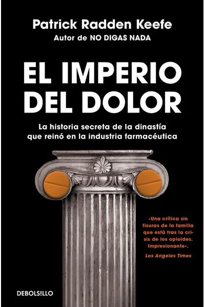 El imperio del dolor: La historia secreta de la dinastía que reinó en la industria farmacéutica